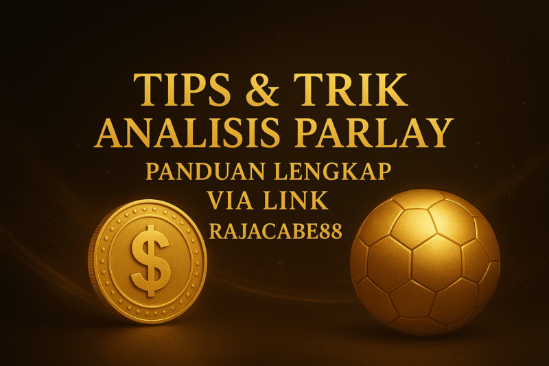 Tips dan Trik Analisis Parlay yang Cerdas Melalui Link Rajacabe88