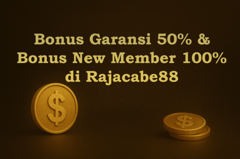 Bonus Garansi 50% dan Bonus New Member 100% di Rajacabe88